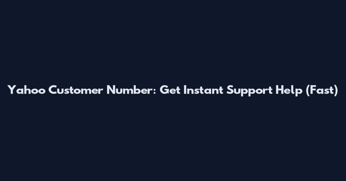 Yahoo Customer Number: Get Instant Support Help (Fast)