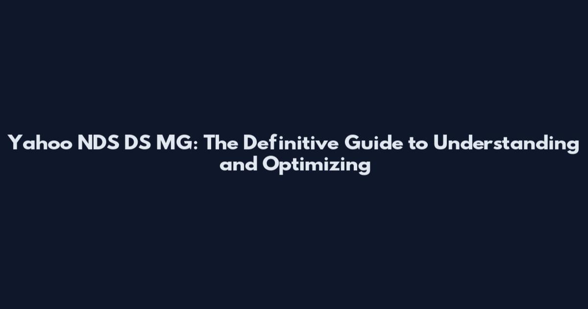 Yahoo NDS DS MG: The Definitive Guide to Understanding and Optimizing