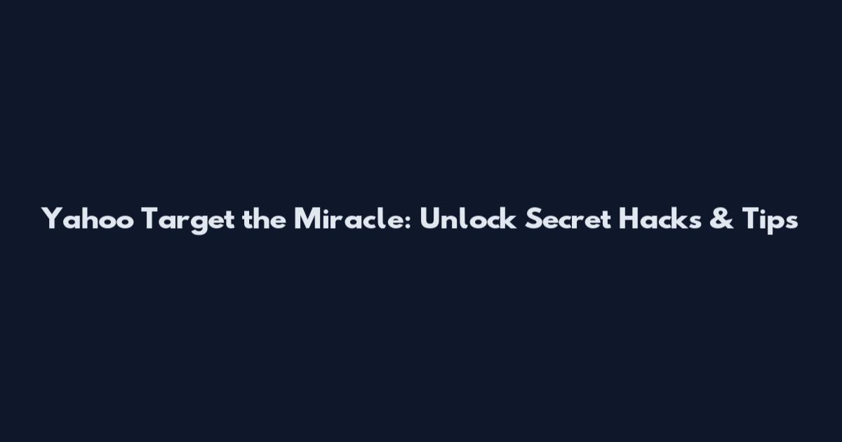 Yahoo Target the Miracle: Unlock Secret Hacks & Tips
