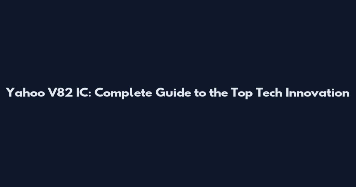 Yahoo V82 IC: Complete Guide to the Top Tech Innovation
