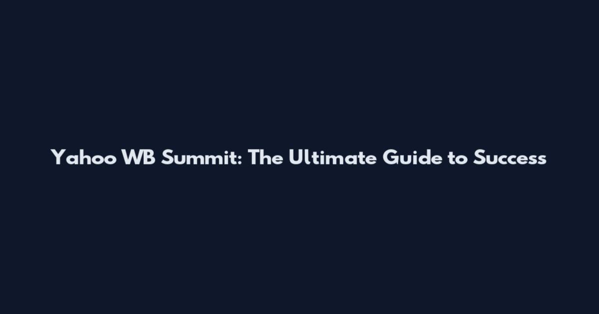 Yahoo WB Summit: The Ultimate Guide to Success