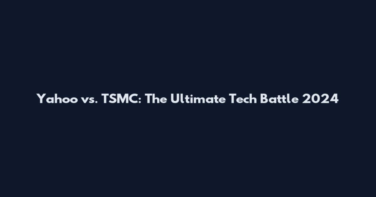 Yahoo vs. TSMC: The Ultimate Tech Battle 2024