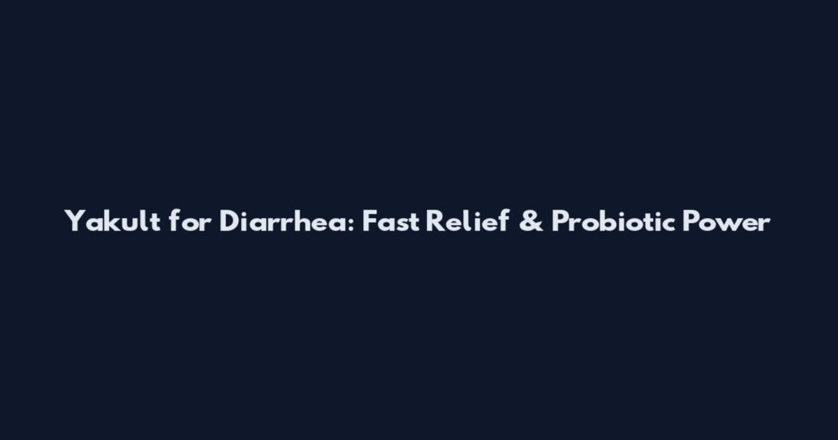 Yakult for Diarrhea: Fast Relief & Probiotic Power