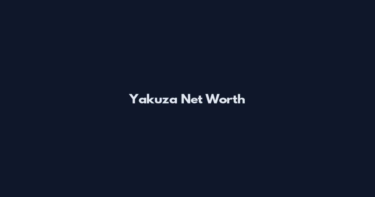 Yakuza Net Worth