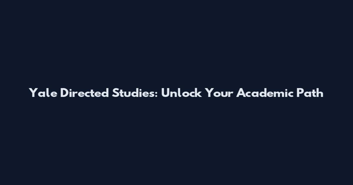 Yale Directed Studies: Unlock Your Academic Path