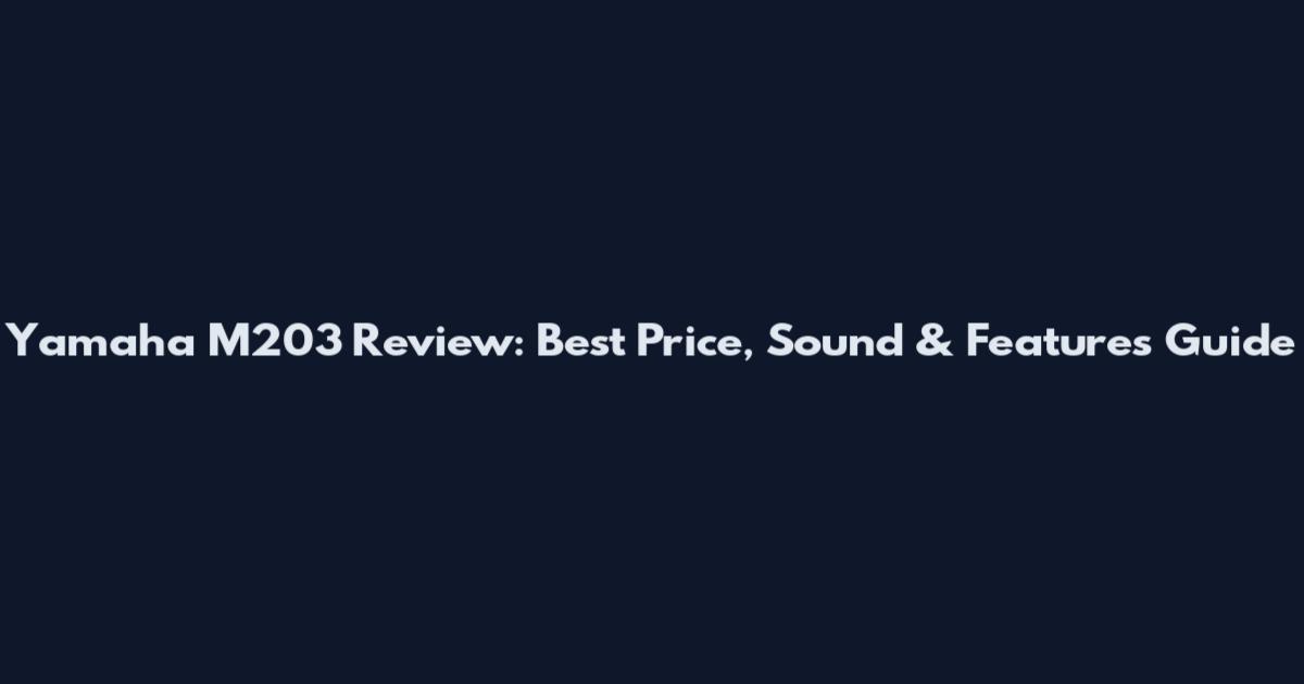 Yamaha M203 Review: Best Price, Sound & Features Guide