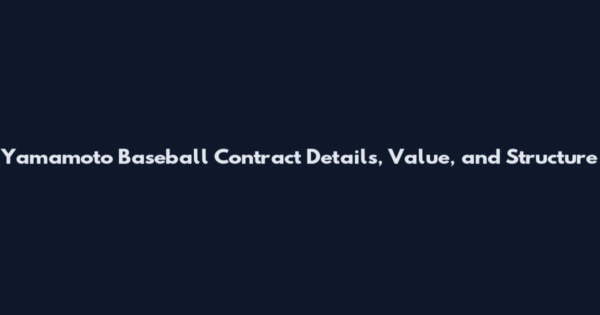 Yamamoto Baseball Contract Details, Value, and Structure
