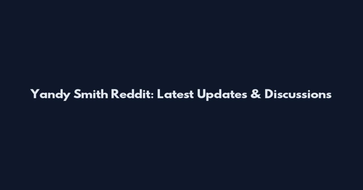 Yandy Smith Reddit: Latest Updates & Discussions