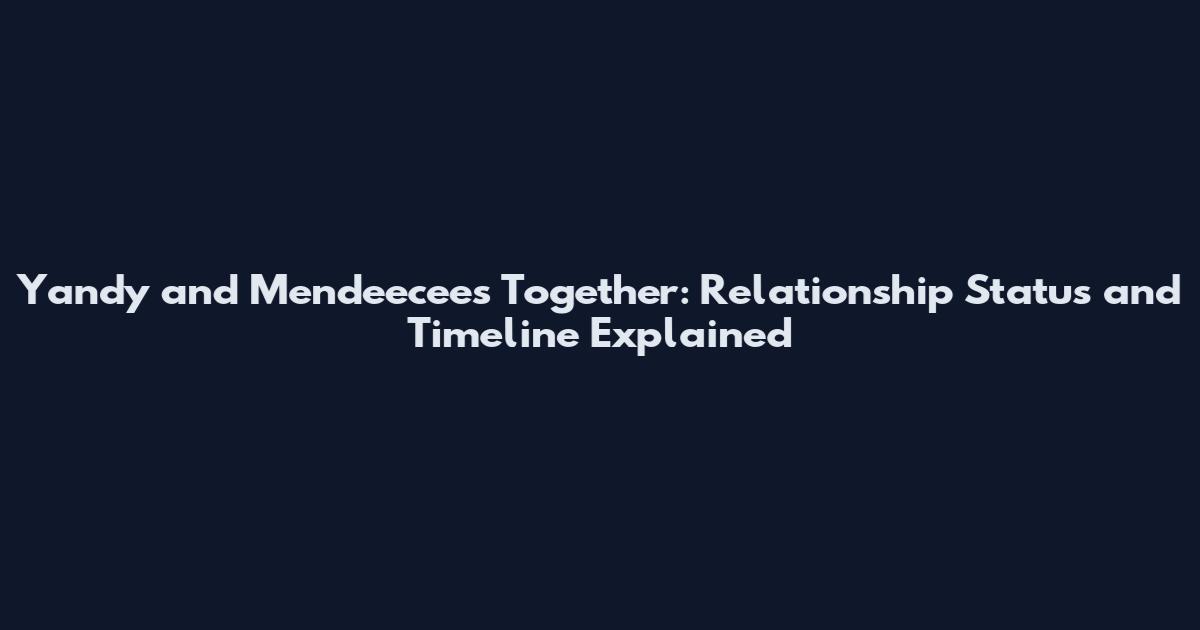 Yandy and Mendeecees Together: Relationship Status and Timeline Explained