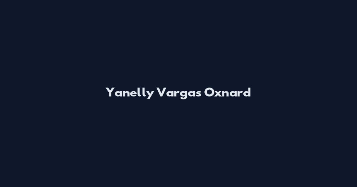 Yanelly Vargas Oxnard
