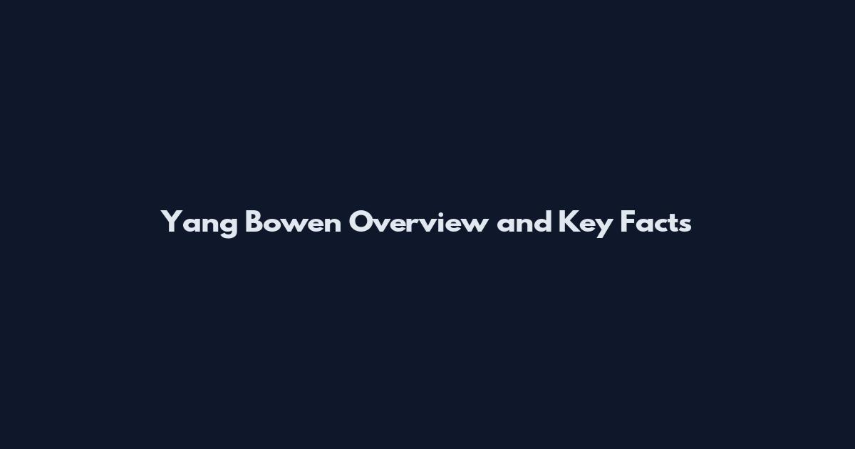 Yang Bowen Overview and Key Facts