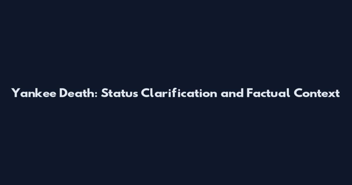 Yankee Death: Status Clarification and Factual Context