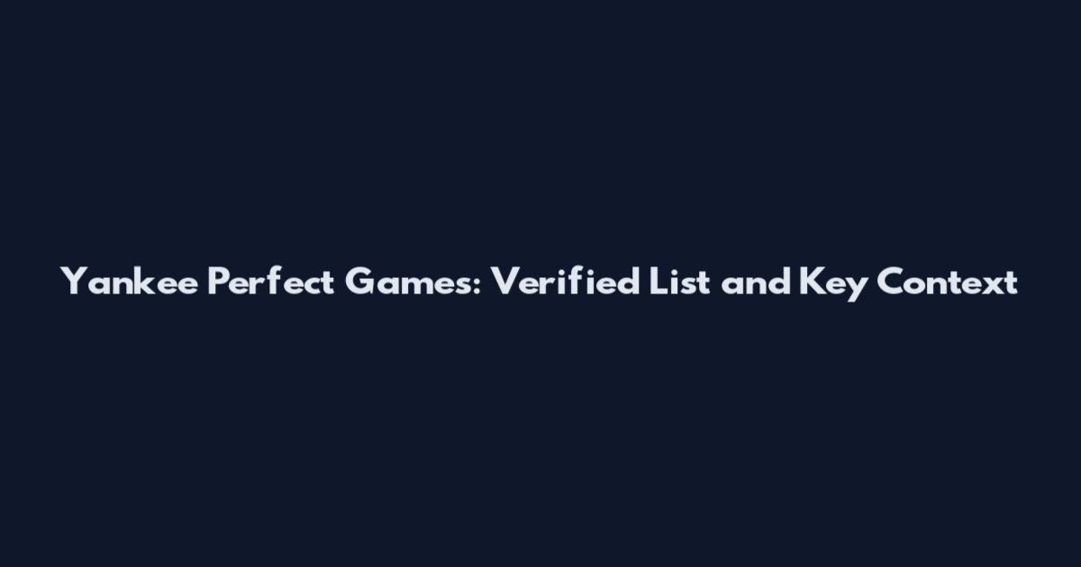 Yankee Perfect Games: Verified List and Key Context