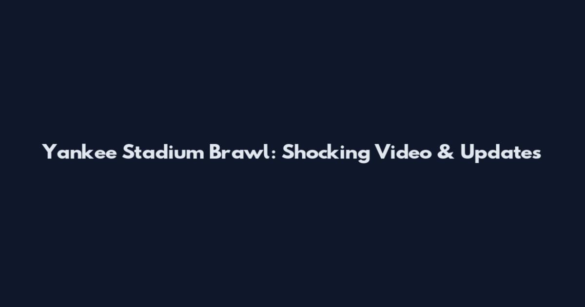 Yankee Stadium Brawl: Shocking Video & Updates