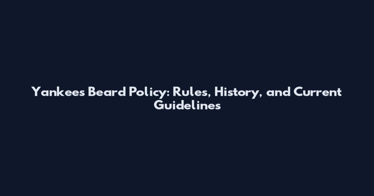 Yankees Beard Policy: Rules, History, and Current Guidelines