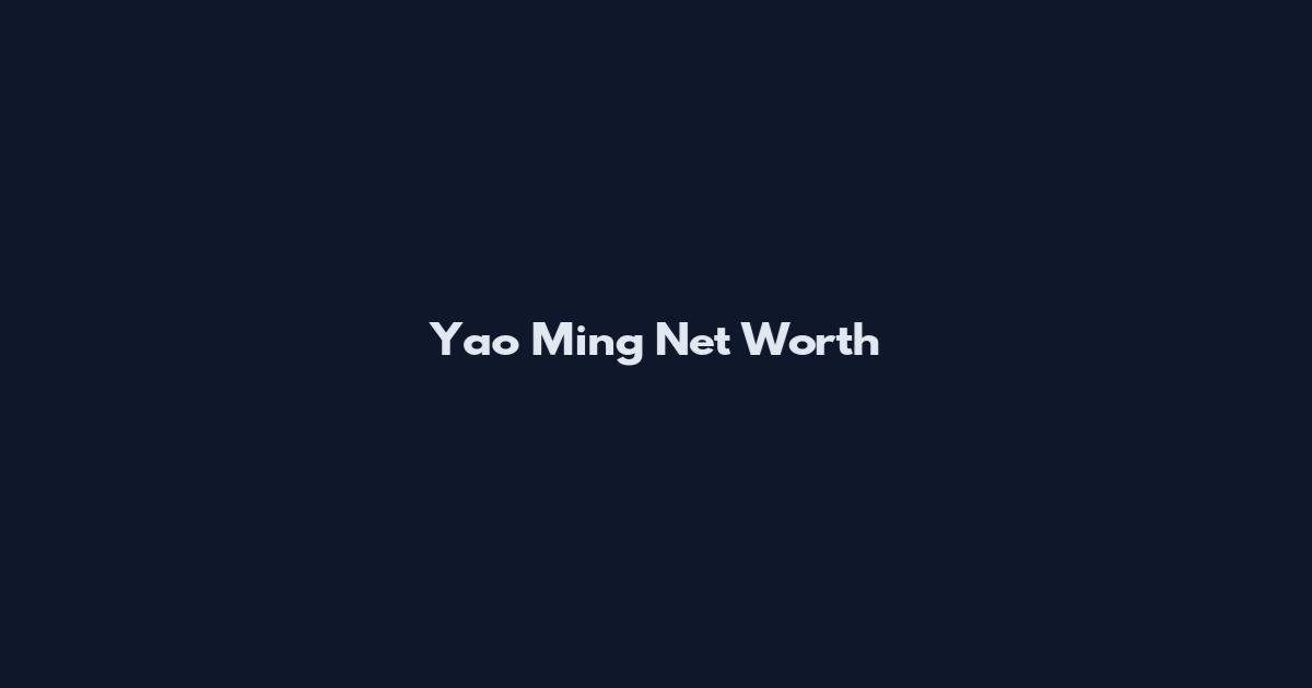 Yao Ming Net Worth