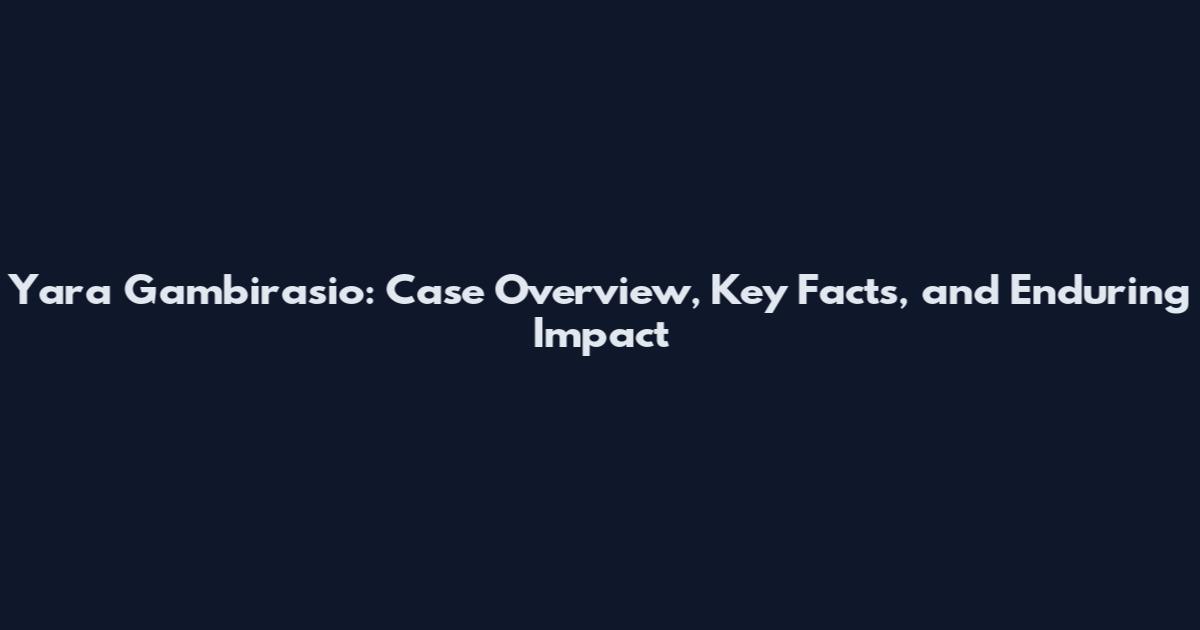 Yara Gambirasio: Case Overview, Key Facts, and Enduring Impact