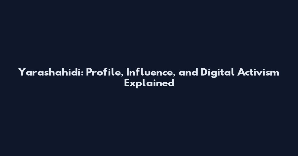 Yarashahidi: Profile, Influence, and Digital Activism Explained