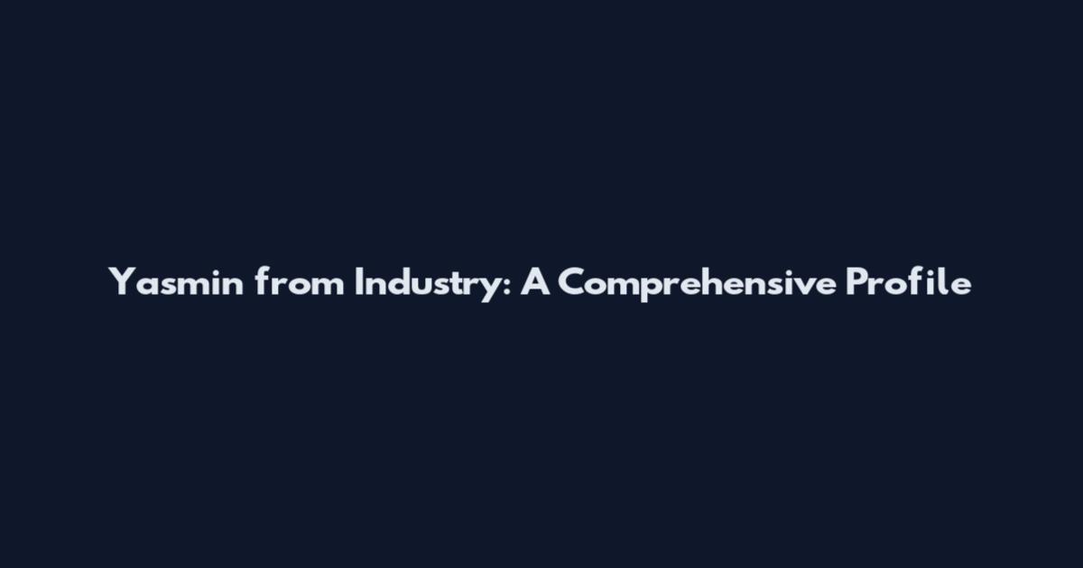 Yasmin from Industry: A Comprehensive Profile