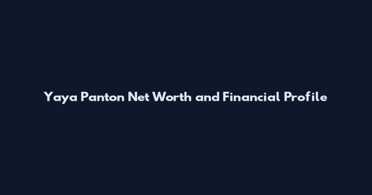 Yaya Panton Net Worth and Financial Profile