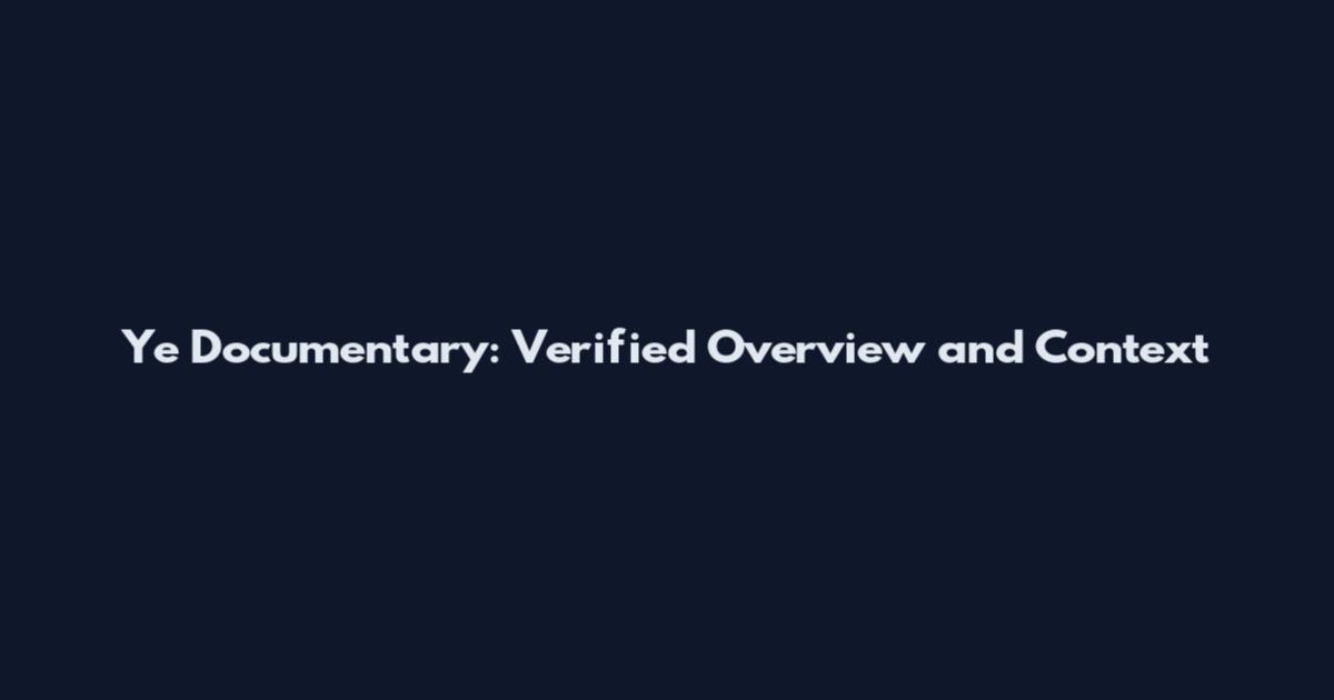 Ye Documentary: Verified Overview and Context