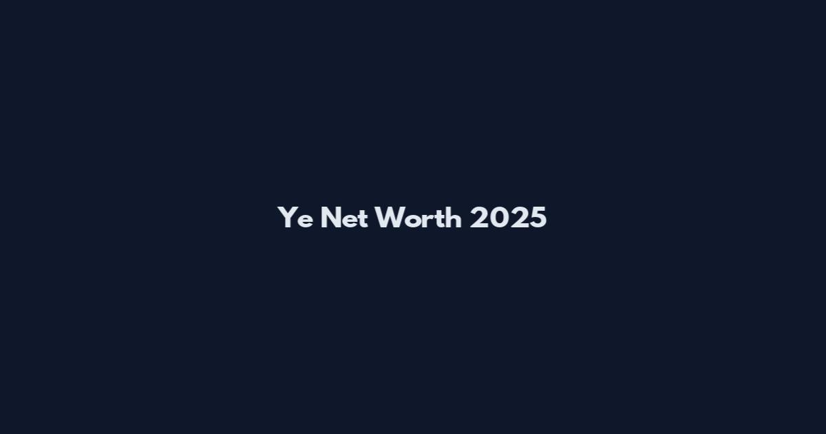 Ye Net Worth 2025