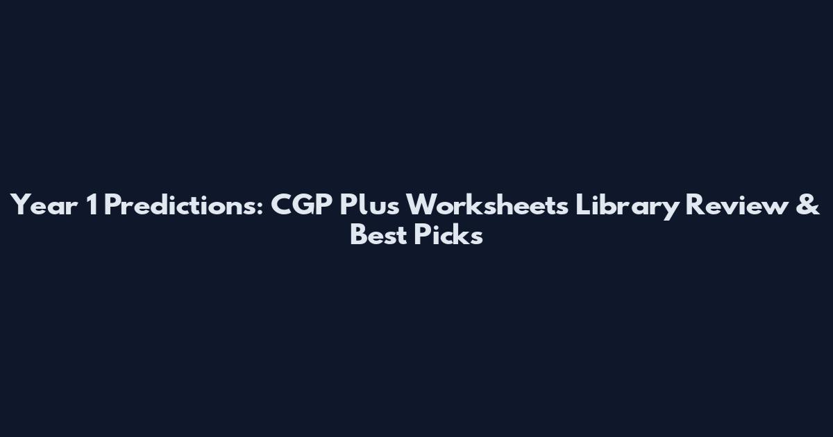 Year 1 Predictions: CGP Plus Worksheets Library Review & Best Picks
