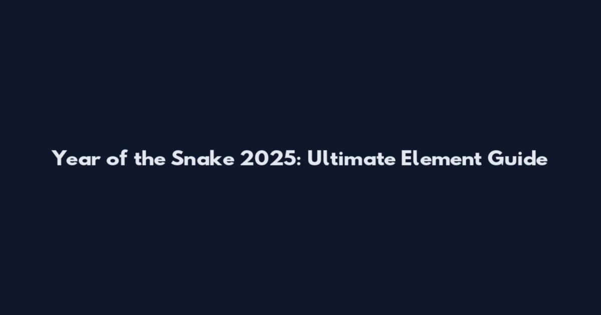 Year of the Snake 2025: Ultimate Element Guide