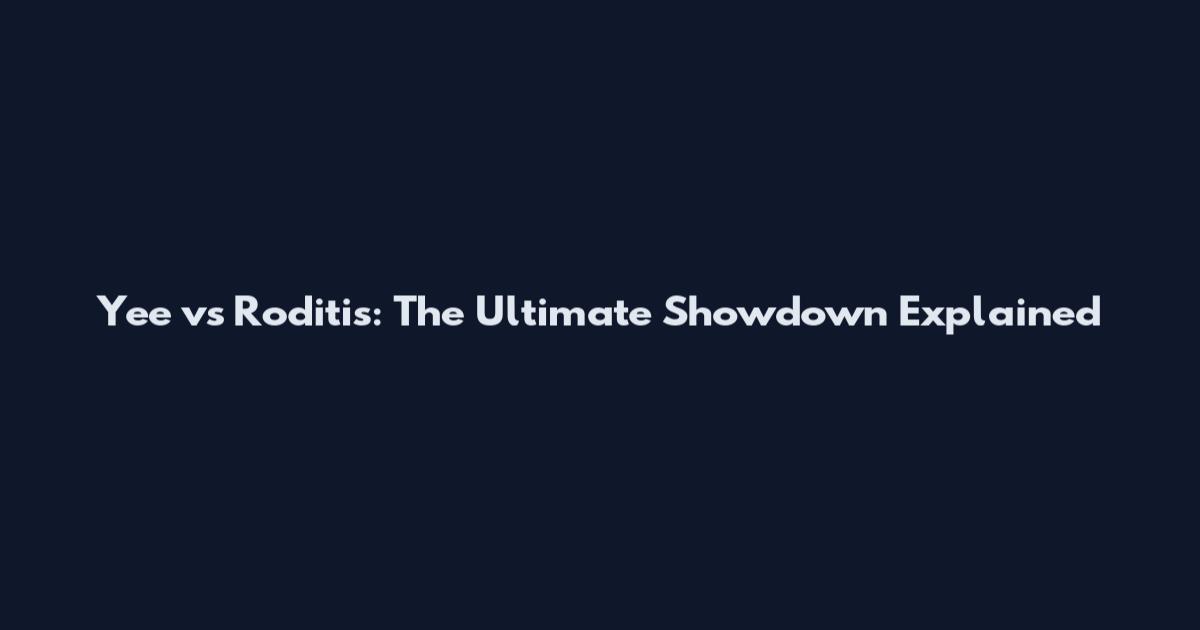 Yee vs Roditis: The Ultimate Showdown Explained
