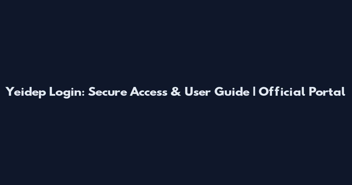 Yeidep Login: Secure Access & User Guide | Official Portal