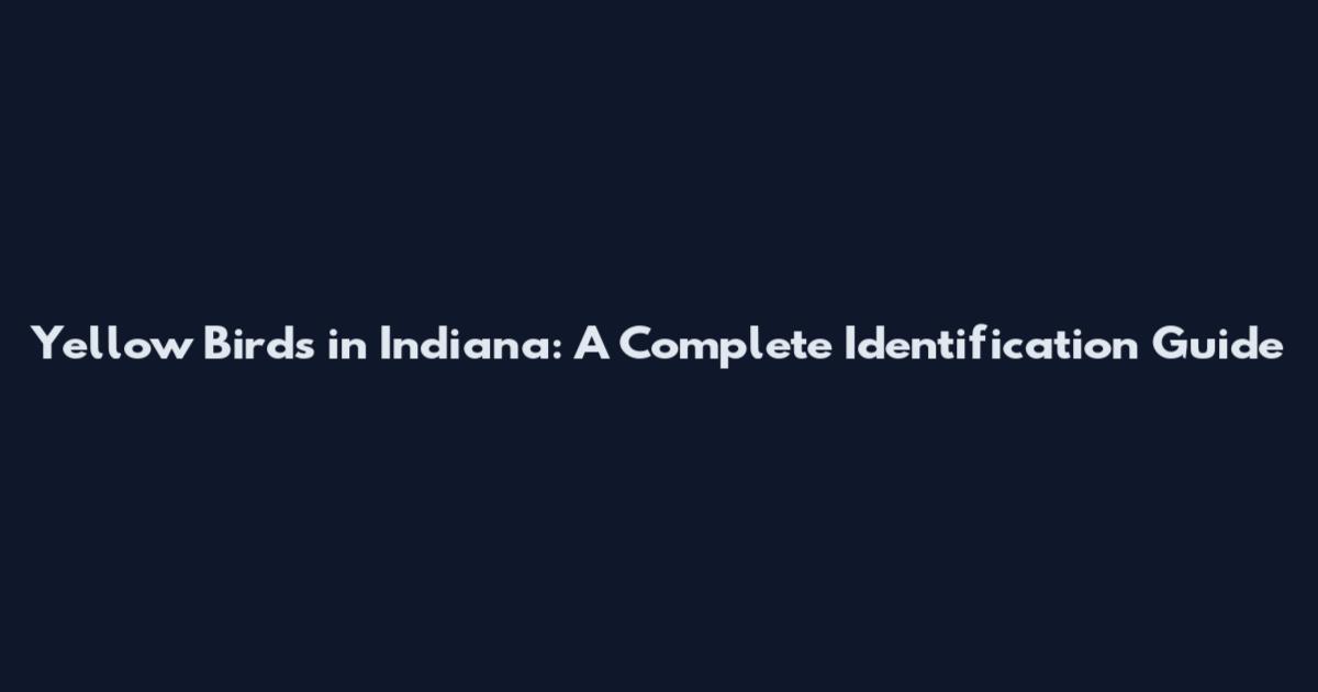 Yellow Birds in Indiana: A Complete Identification Guide