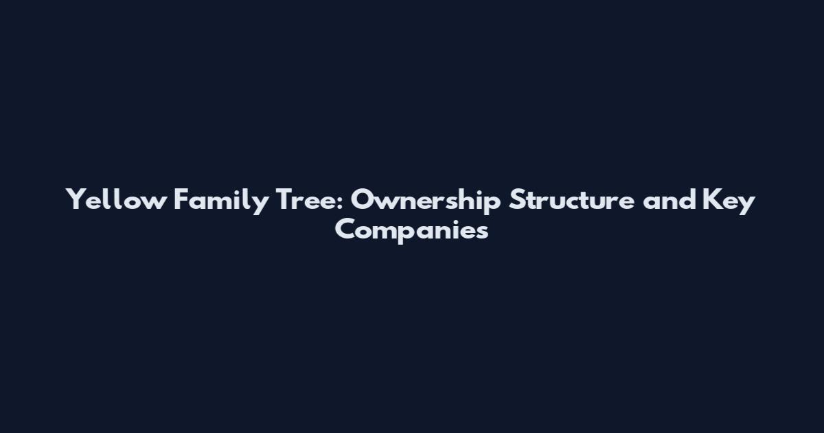Yellow Family Tree: Ownership Structure and Key Companies