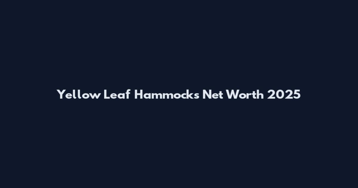 Yellow Leaf Hammocks Net Worth 2025