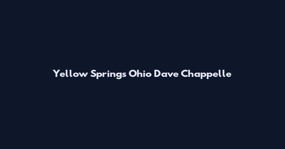 Yellow Springs Ohio Dave Chappelle