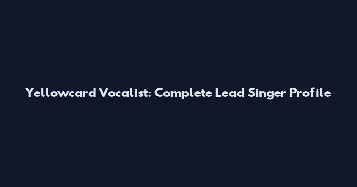 Yellowcard Vocalist: Complete Lead Singer Profile