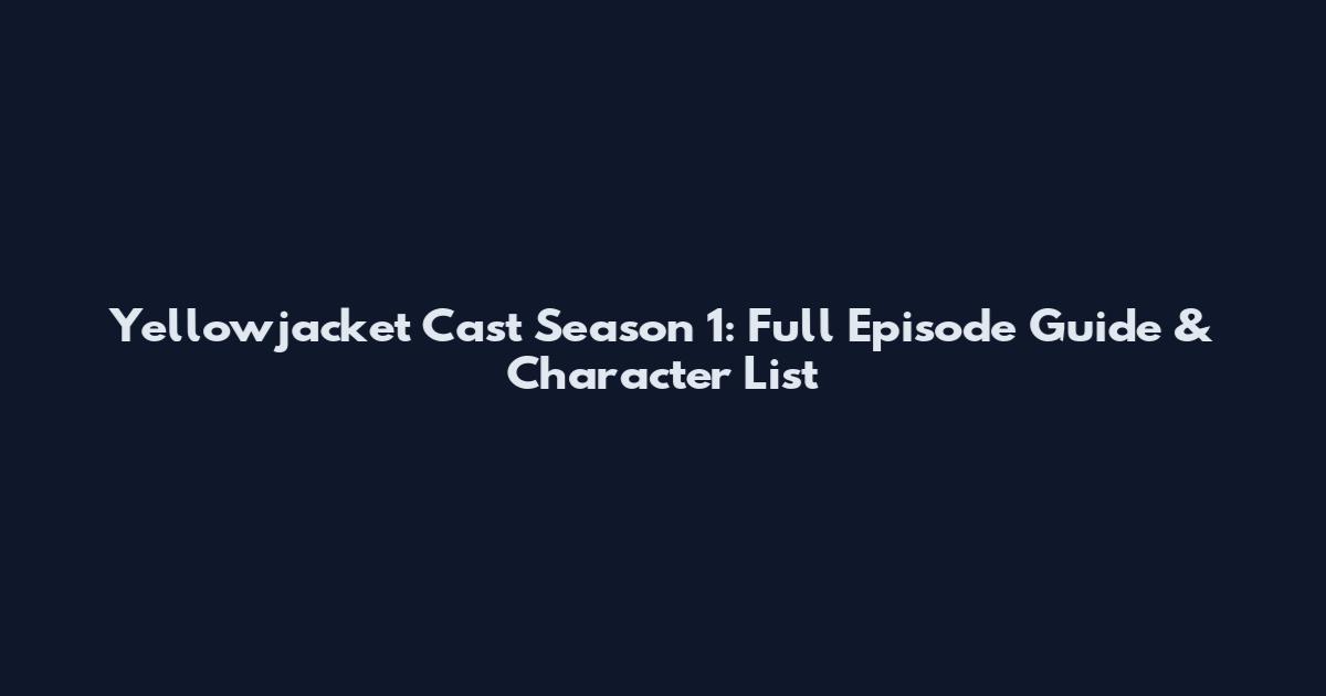 Yellowjacket Cast Season 1: Full Episode Guide & Character List