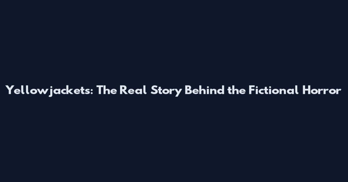 Yellowjackets: The Real Story Behind the Fictional Horror
