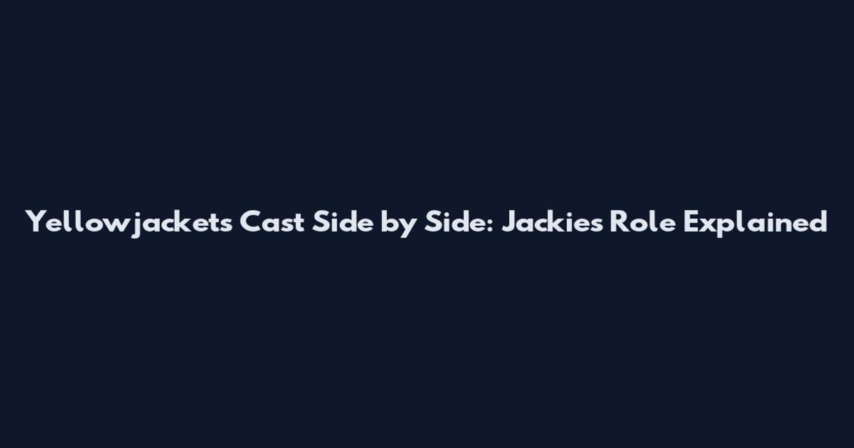 Yellowjackets Cast Side by Side: Jackie's Role Explained