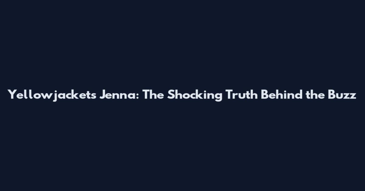 Yellowjackets Jenna: The Shocking Truth Behind the Buzz