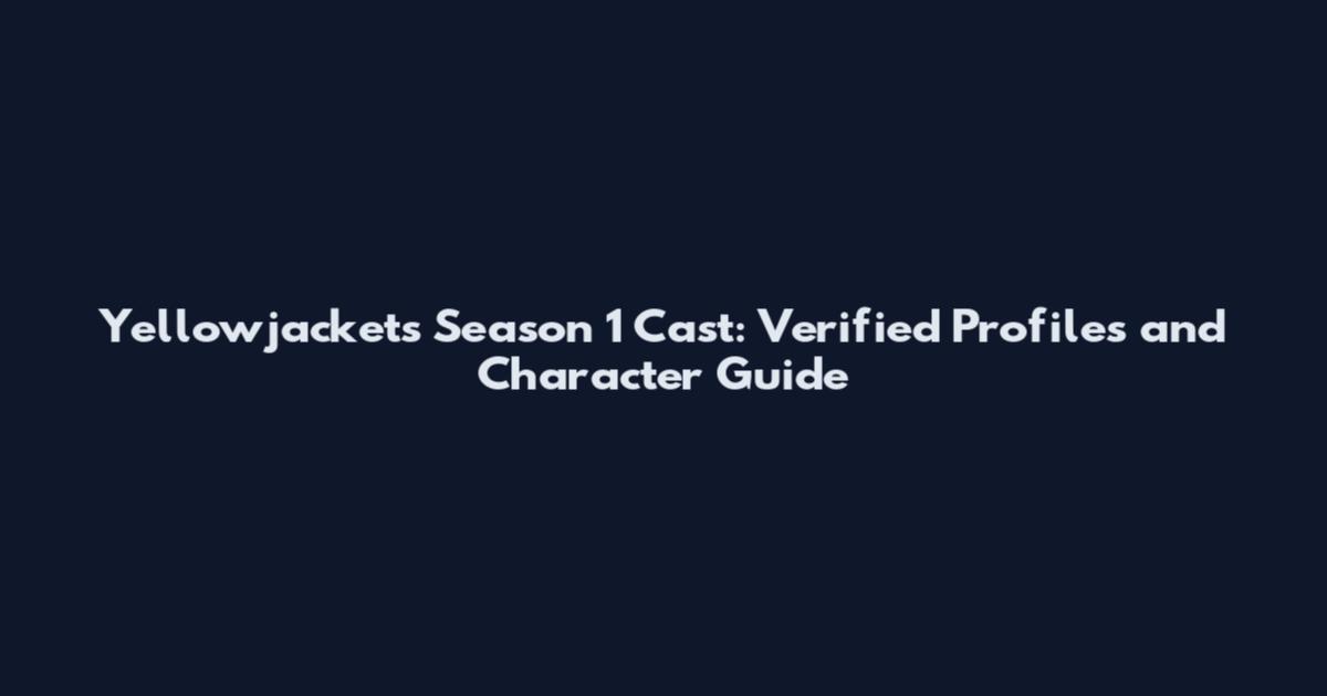 Yellowjackets Season 1 Cast: Verified Profiles and Character Guide