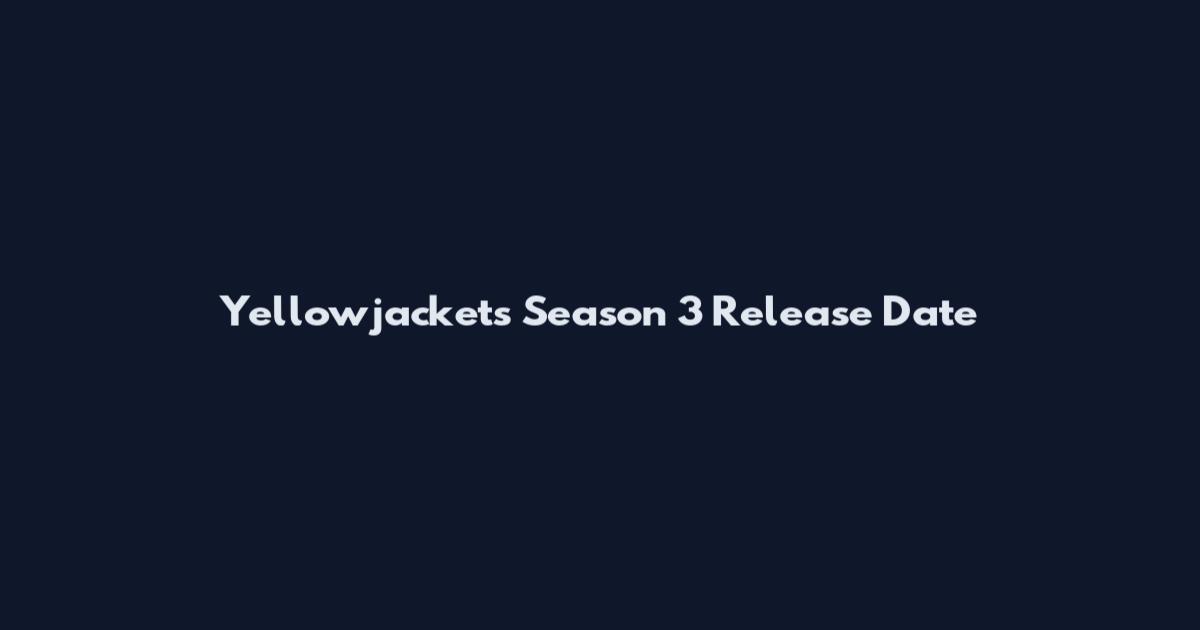 Yellowjackets Season 3 Release Date