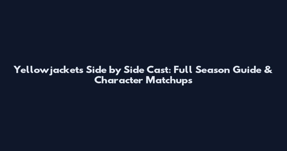 Yellowjackets Side by Side Cast: Full Season Guide & Character Matchups