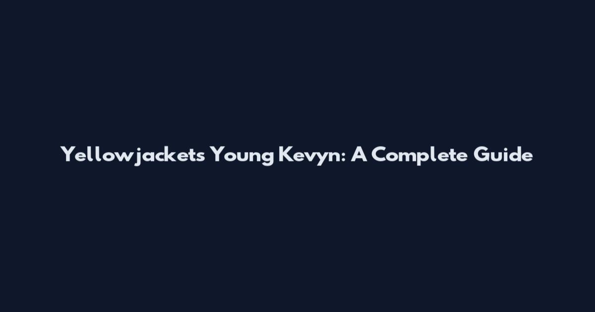 Yellowjackets Young Kevyn: A Complete Guide