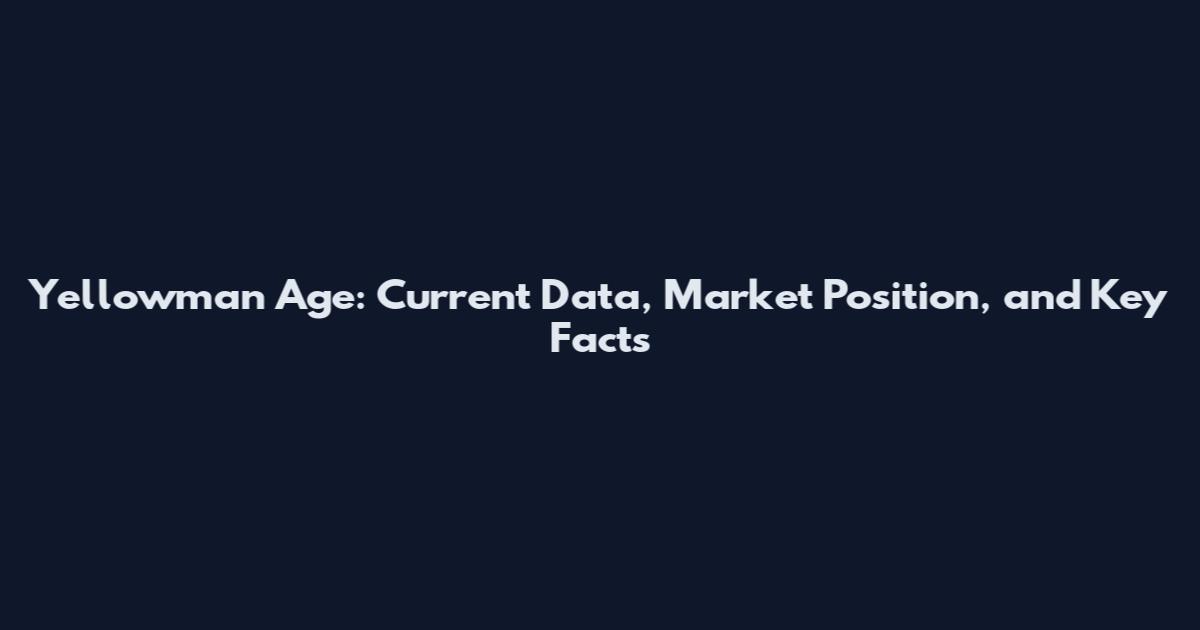 Yellowman Age: Current Data, Market Position, and Key Facts