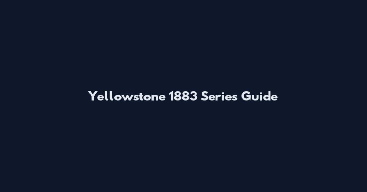 Yellowstone 1883 Series Guide