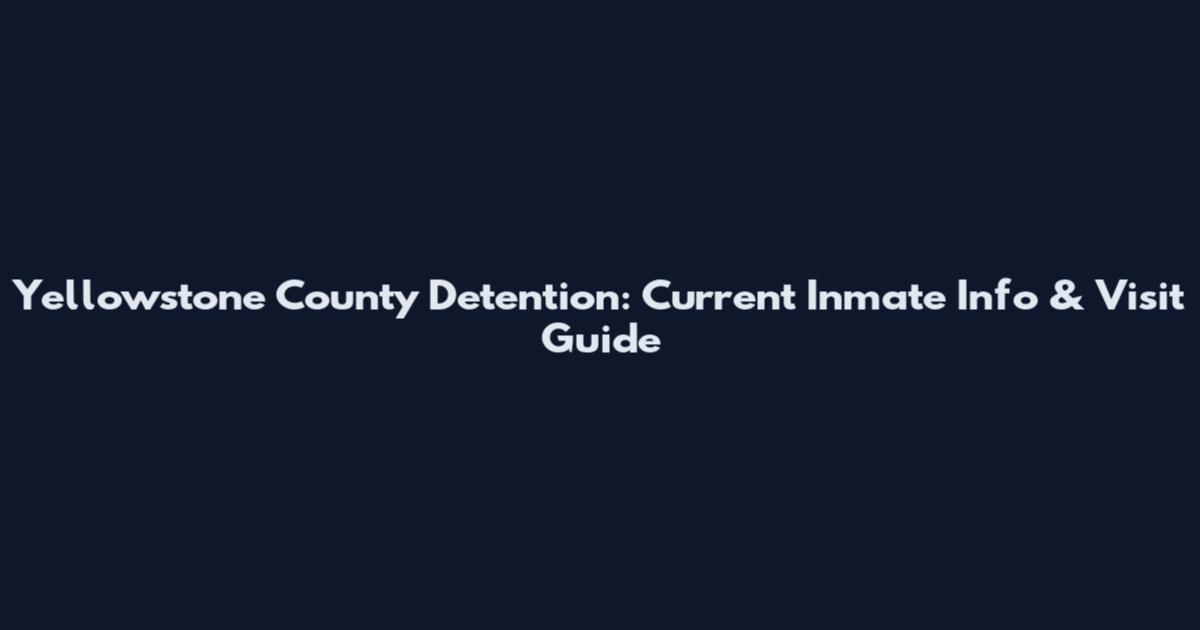Yellowstone County Detention: Current Inmate Info & Visit Guide