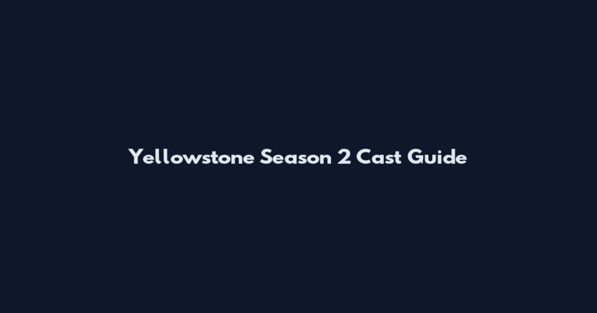 Yellowstone Season 2 Cast Guide