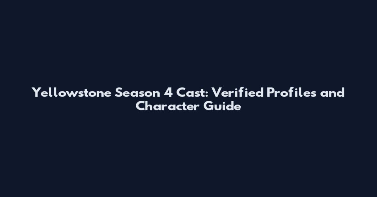 Yellowstone Season 4 Cast: Verified Profiles and Character Guide