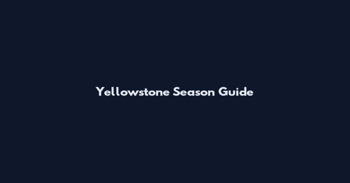 Yellowstone Season Guide