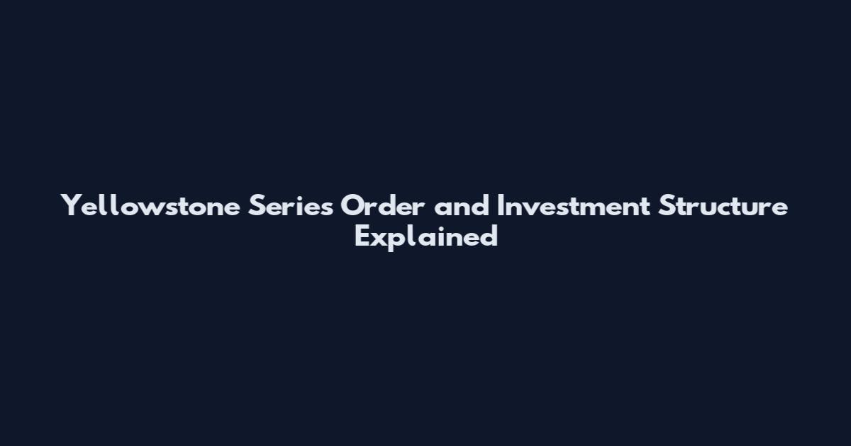 Yellowstone Series Order and Investment Structure Explained